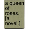 A Queen of Roses. [A novel.] door Baynton Foster