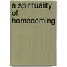 A Spirituality of Homecoming door Henri Nouwen