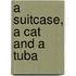 A Suitcase, a Cat and a Tuba