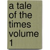 A Tale of the Times Volume 1 door Mrs. (Jane) West