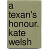 A Texan's Honour. Kate Welsh by Kate Welsh
