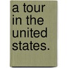 A Tour in the United States. door Archibald Prentice