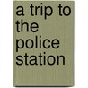 A Trip to the Police Station by Josie Keogh
