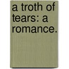 A Troth of Tears: a romance. door Clement A. Mendham