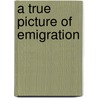 A True Picture of Emigration by Burlend Rebecca 1793-1872