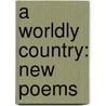 A Worldly Country: New Poems door John Ashbery