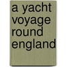A Yacht Voyage Round England by William Kingston