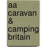 Aa Caravan & Camping Britain door Aa Publishing