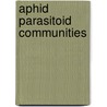 Aphid Parasitoid Communities door Imtinan Akram Khan