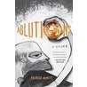 Ablutions: Notes For A Novel door Patrick deWitt