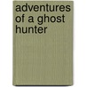 Adventures of a Ghost Hunter by Adam Nori