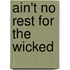 Ain't No Rest for the Wicked