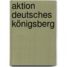 Aktion Deutsches Königsberg by Jesse Russell