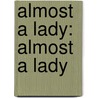 Almost a Lady: Almost a Lady door Barbara Ankrum