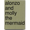 Alonzo and Molly the Mermaid by Debbie Kelly