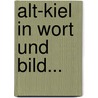 Alt-kiel In Wort Und Bild... by H[Einrich] Eckhardt