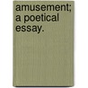 Amusement; a poetical essay. door Henry James Pye