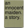 An Innocent Maiden. A story. door Theo Gift