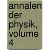 Annalen Der Physik, Volume 4 door Onbekend