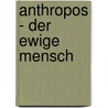 Anthropos - Der Ewige Mensch by Alfred Ribi