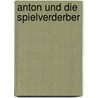 Anton und die Spielverderber by Ole Könnecke