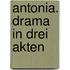 Antonia. Drama in drei Akten