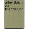 Arbeitsbuch Zu  Finanzierung by W. Zoller