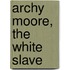 Archy Moore, the White Slave