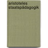 Aristoteles Staatspädagogik door Alexander Kapp