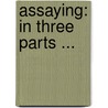 Assaying: in Three Parts ... door Charles Howard Aaron