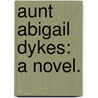 Aunt Abigail Dykes: a novel. door George Barnwell Randolph