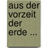 Aus Der Vorzeit Der Erde ...
