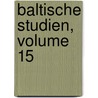 Baltische Studien, Volume 15 by Gesellschaft FüR. Pommersche Geschichte