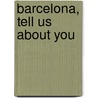Barcelona, Tell Us About You door H. Kliczkowski