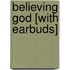 Believing God [With Earbuds]