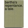 Bertha's Repentance. A tale. door John Frazer Corkran