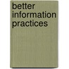 Better Information Practices door Victoria Lemieux