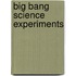 Big Bang Science Experiments
