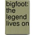 Bigfoot: The Legend Lives on