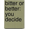 Bitter or Better: You Decide door Bishop Samuel a. Wilson Sr