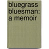 Bluegrass Bluesman: A Memoir door Josh Graves