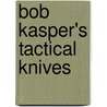 Bob Kasper's Tactical Knives door Bob Kasper