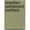 Brazilian adolescent mothers by Maria Salet Ferreira Novellino