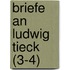 Briefe an Ludwig Tieck (3-4)