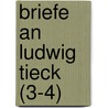 Briefe an Ludwig Tieck (3-4) by Ludwig Tieck