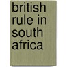 British Rule in South Africa door Onbekend
