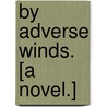 By Adverse Winds. [A novel.] door William Henry Oliphant Smeaton