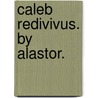 Caleb Redivivus. By Alastor. door Onbekend