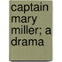 Captain Mary Miller; A Drama