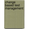 Change Based Test Management by Ray Arell